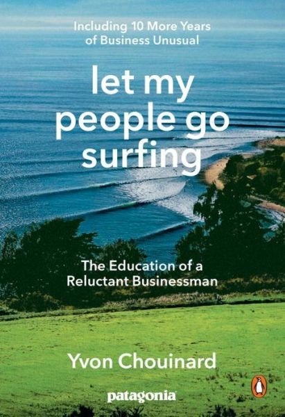Let My People Go Surfing: The Education of a Reluctant Businessman - Including 10 More Years of Business as Usual - Yvon Chouinard - Livros - Penguin Putnam Inc - 9780143109679 - 6 de setembro de 2016