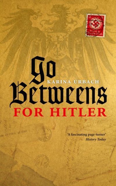 Cover for Urbach, Karina (Visitor: Historical Studies, Institute for Advanced Study, Princeton) · Go-Betweens for Hitler (Paperback Bog) (2017)