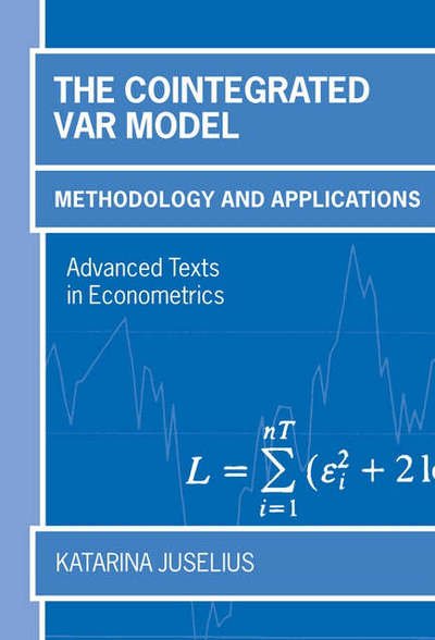 Cover for Juselius, Katarina (Professor at the Institute of Economics, University of Copenhagen) · The Cointegrated VAR Model: Methodology and Applications - Advanced Texts in Econometrics (Taschenbuch) (2006)