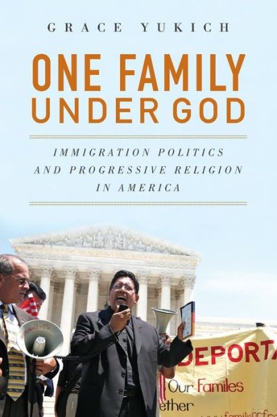 Cover for Yukich, Grace (Assistant Professor of Sociology, Assistant Professor of Sociology, Quinnipiac University, Hamden, CT, USA) · One Family Under God: Immigration Politics and Progressive Religion in America (Paperback Book) (2013)