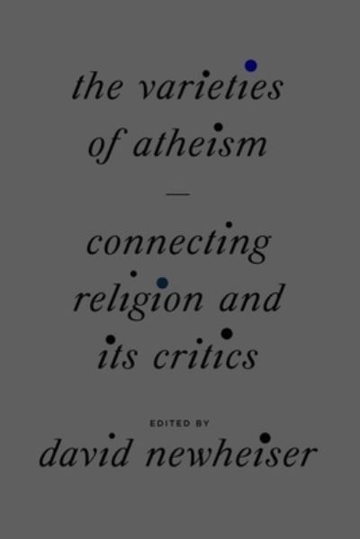 Cover for The Varieties of Atheism: Connecting Religion and Its Critics (Hardcover Book) (2022)