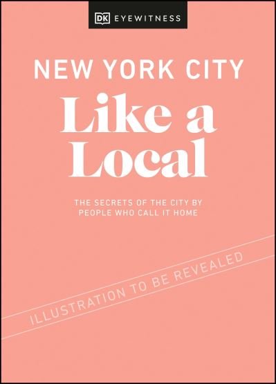 Cover for DK Eyewitness · New York City Like a Local: By the People Who Call It Home - Local Travel Guide (Innbunden bok) (2021)