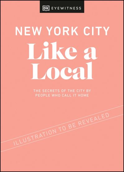 Cover for DK Eyewitness · New York City Like a Local: By the People Who Call It Home - Local Travel Guide (Hardcover Book) (2021)