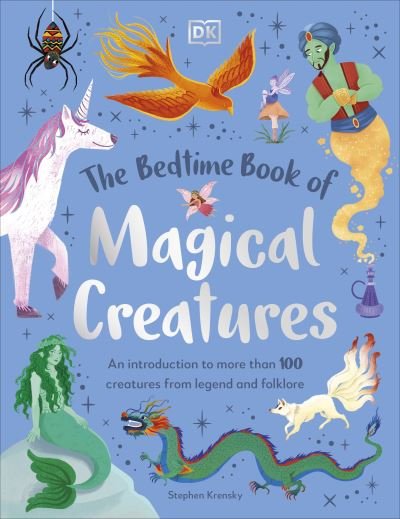The Bedtime Book of Magical Creatures: An Introduction to More than 100 Creatures from Legend and Folklore - The Bedtime Books - Stephen Krensky - Böcker - Dorling Kindersley Ltd - 9780241669679 - 2 maj 2024