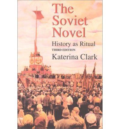 Cover for Katerina Clark · The Soviet Novel, Third Edition: History as Ritual (Paperback Book) [Third edition] (2000)