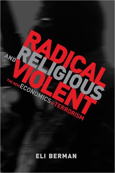 Cover for Berman, Eli (Professor, University of California, San Diego) · Radical, Religious, and Violent: The New Economics of Terrorism - Radical, Religious, and Violent (Paperback Bog) (2011)