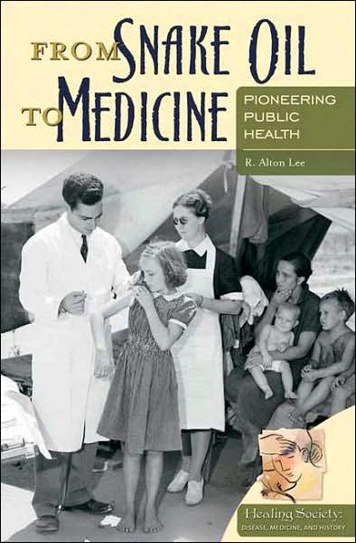 Cover for R. Alton Lee · From Snake Oil to Medicine: Pioneering Public Health (Gebundenes Buch) (2007)