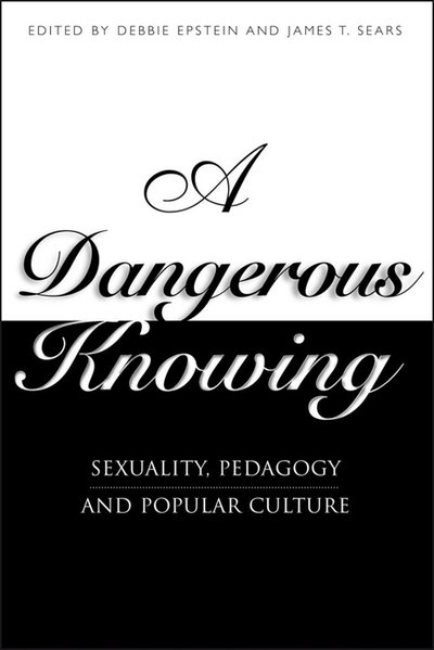 A Dangerous Knowing: Sexuality, Pedagogy and Popular Culture - Debbie Epstein - Libros - Bloomsbury Publishing PLC - 9780304339679 - 1 de noviembre de 1999