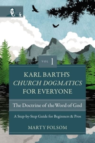 Cover for Marty Folsom · Karl Barth's Church Dogmatics for Everyone, Volume 1---The Doctrine of the Word of God: A Step-by-Step Guide for Beginners and Pros - Karl Barth’s Church Dogmatics for Everyone (Pocketbok) (2022)