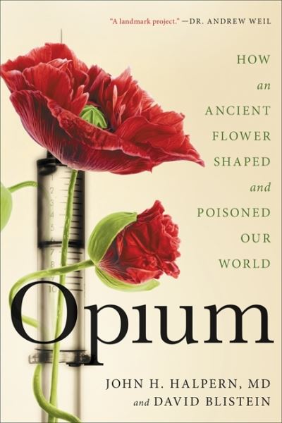 Cover for David Blistein · Opium: How an Ancient Flower Shaped and Poisoned Our World (Paperback Book) (2020)