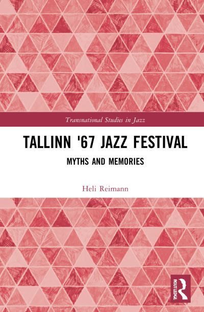 Cover for Reimann, Heli (University of the Arts Helsinki, Finland) · Tallinn '67 Jazz Festival: Myths and Memories - Transnational Studies in Jazz (Hardcover Book) (2021)