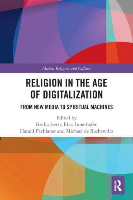 Cover for Giulia Isetti · Religion in the Age of Digitalization: From New Media to Spiritual Machines - Routledge Research in Religion, Media and Culture (Paperback Bog) (2022)