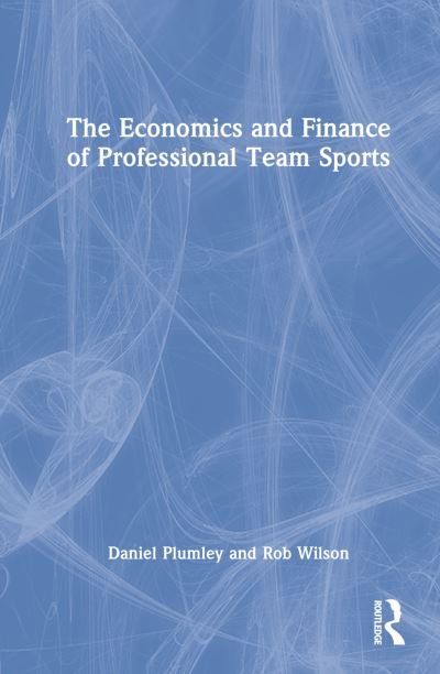 Cover for Plumley, Daniel (Sheffield Hallam University, UK) · The Economics and Finance of Professional Team Sports (Innbunden bok) (2022)