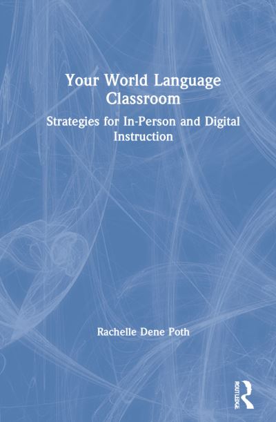 Cover for Rachelle Dene Poth · Your World Language Classroom: Strategies for In-Person and Digital Instruction (Hardcover Book) (2021)