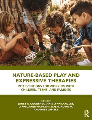 Cover for Langley, Jamie Lynn (Private practice, Tennessee, USA) · Nature-Based Play and Expressive Therapies: Interventions for Working with Children, Teens, and Families (Paperback Book) (2022)