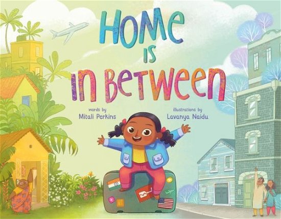 Cover for Mitali Perkins · Home Is in Between (Hardcover Book) (2021)