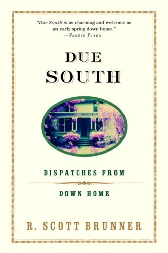 Due South: Dispatches from Down Home - R. Scott Brunner - Books - Villard - 9780375757679 - May 8, 2001