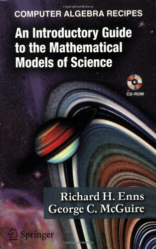 Cover for Richard H. Enns · Computer Algebra Recipes: an Introductory Guide to the Mathematical Models of Science (Paperback Book) (2006)