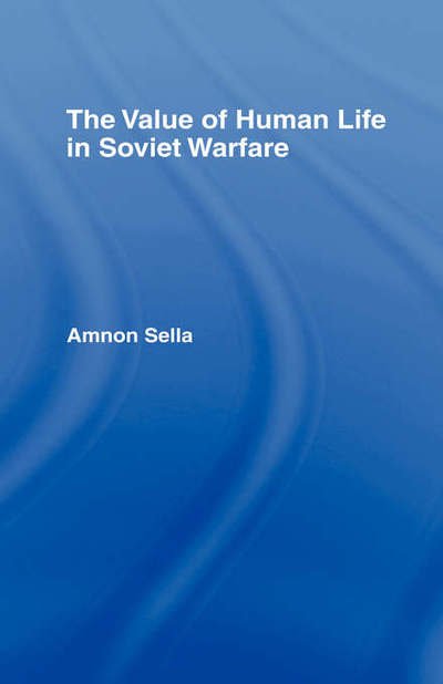 Cover for Amnon Sella · The Value of Human Life in Soviet Warfare (Innbunden bok) (1992)