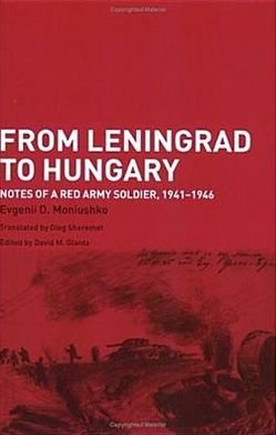 Cover for Evgenii D. Moniushko · From Leningrad to Hungary: Notes of a Red Army Soldier, 1941-1946 - Soviet Russian Study of War (Paperback Book) (2004)