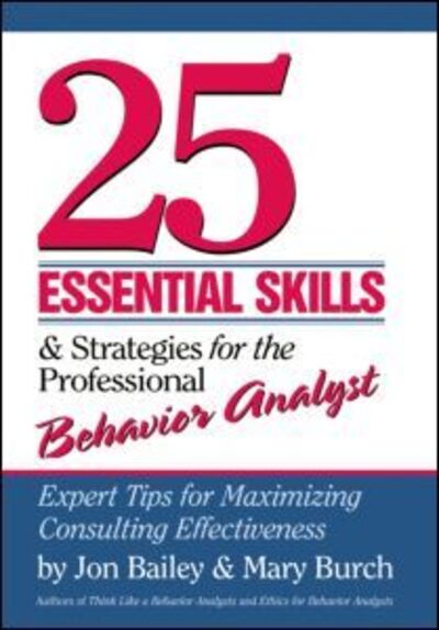 Cover for Bailey, Jon (Florida State University, USA) · 25 Essential Skills and Strategies for the Professional Behavior Analyst: Expert Tips for Maximizing Consulting Effectiveness (Hardcover Book) (2009)