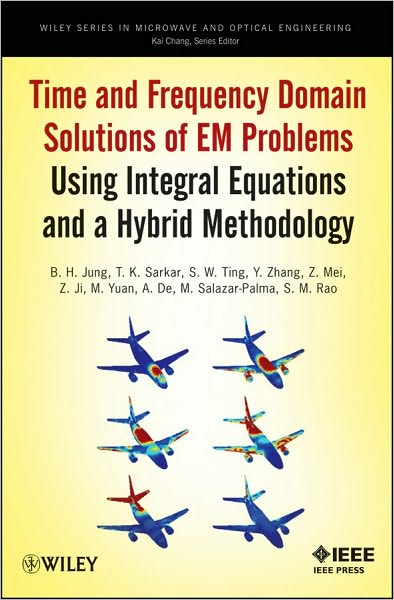 Cover for B. H. Jung · Time and Frequency Domain Solutions of EM Problems: Using Integral Equations and a Hybrid Methodology - Wiley Series in Microwave and Optical Engineering (Hardcover Book) (2010)