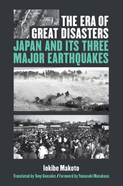 Cover for Makoto Iokibe · The Era of Great Disasters: Japan and Its Three Major Earthquakes - Michigan Monograph Series in Japanese Studies (Hardcover Book) (2020)