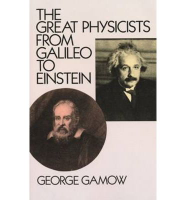 Cover for George Gamow · The Great Physicists from Galileo to Einstein (Paperback Book) [New edition] (1988)