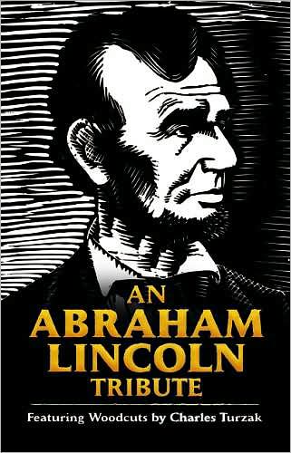 An Abraham Lincoln Tribute: Featuring Woodcuts by Charles Turzak - Bob Blaisdell - Books - Dover Publications Inc. - 9780486471679 - April 24, 2009