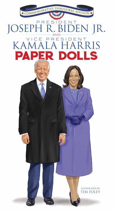 Cover for Tim Foley · President Joseph R. Biden Jr. and Vice President Kamala Harris Paper Dolls: Commemorative Inaugural Edition (MERCH) (2021)