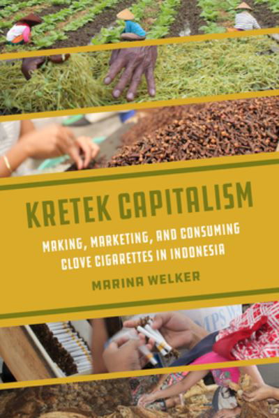 Cover for Marina Welker · Kretek Capitalism: Making, Marketing, and Consuming Clove Cigarettes in Indonesia - Atelier: Ethnographic Inquiry in the Twenty-First Century (Taschenbuch) (2024)