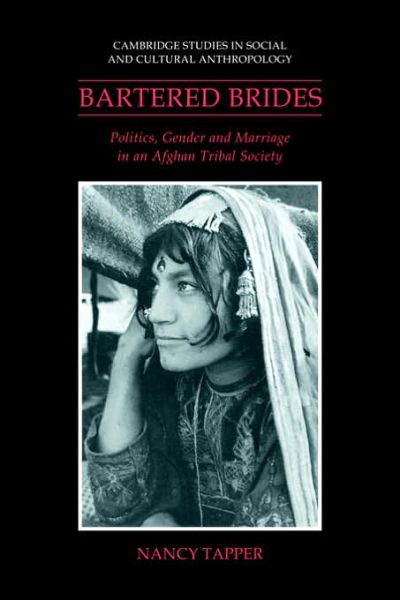 Cover for Tapper, Nancy (School of Oriental and African Studies, University of London) · Bartered Brides: Politics, Gender and Marriage in an Afghan Tribal Society - Cambridge Studies in Social and Cultural Anthropology (Paperback Book) (2006)