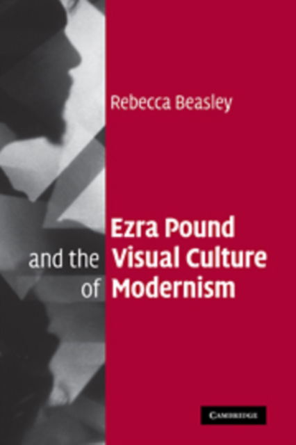 Cover for Beasley, Rebecca (Birkbeck College, University of London) · Ezra Pound and the Visual Culture of Modernism (Paperback Book) (2010)