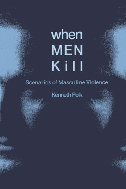 Cover for Polk, Kenneth (University of Melbourne) · When Men Kill: Scenarios of Masculine Violence (Hardcover Book) (1994)