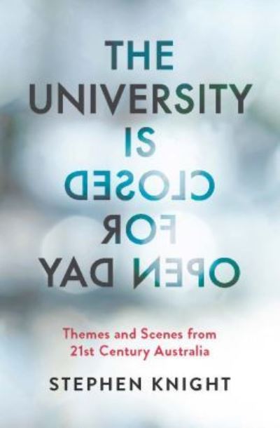 Cover for Stephen Knight · The University is Closed for Open Day: Australia in the Twenty-first Century (Taschenbuch) (2019)