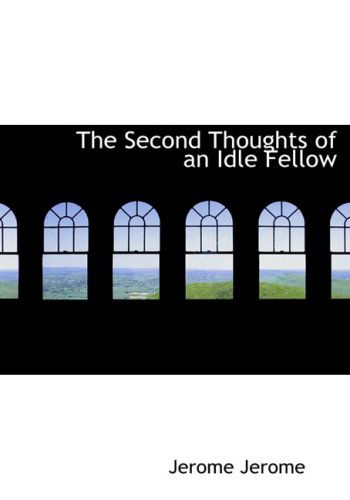 The Second Thoughts of an Idle Fellow - Jerome Jerome - Books - BiblioLife - 9780554215679 - August 18, 2008