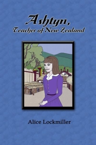 Cover for Alice Lockmiller · Ashtyn, Teacher of New Zealand (Book) (2010)