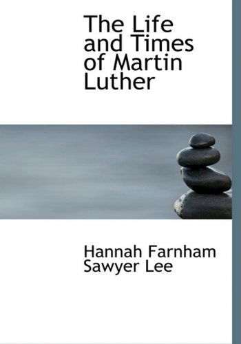 Cover for Hannah Farnham Sawyer Lee · The Life and Times of Martin Luther (Hardcover Book) [Large Print, Lrg edition] (2008)