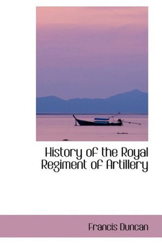 Cover for Francis Duncan · History of the Royal Regiment of Artillery (Paperback Book) (2008)