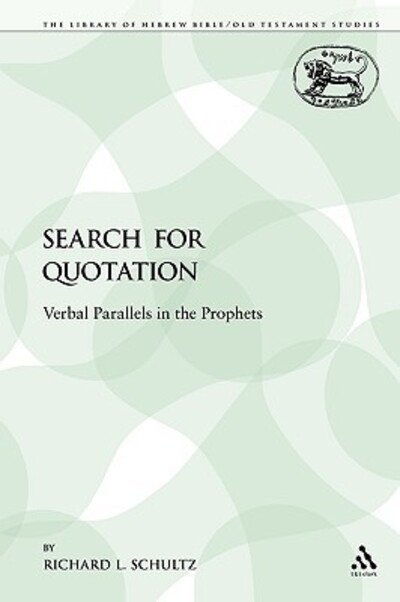 Cover for Richard L Schultz · The Search for Quotation: Verbal Parallels in the Prophets - Library of Hebrew Bible / Old Testament Studies (Paperback Book) (2009)