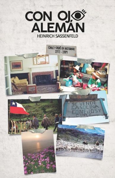 Con ojo alemán : Chile y Perú en historias 1972 - 1984 - Heinrich Sassenfeld - Books - Bowker - 9780578567679 - October 4, 2019