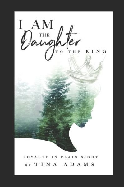 Cover for Tina Adams · I AM the Daughter to the King (Paperback Bog) (2020)