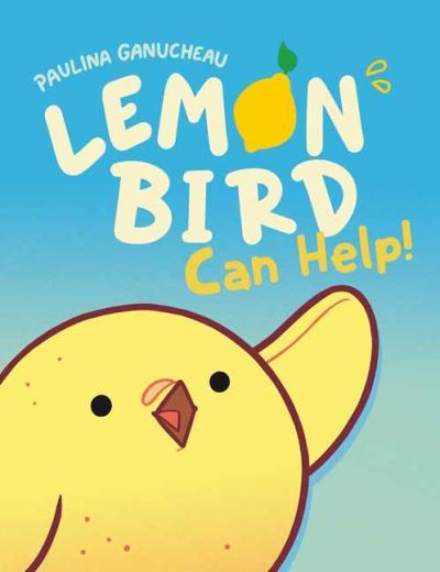 Cover for Paulina Ganucheau · Lemon Bird: Can Help! (Hardcover Book) (2022)