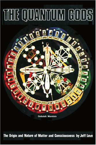 The Quantum Gods: the Origin and Nature of Matter and Consciousness - Jeffrey Love - Books - iUniverse - 9780595128679 - September 20, 2000