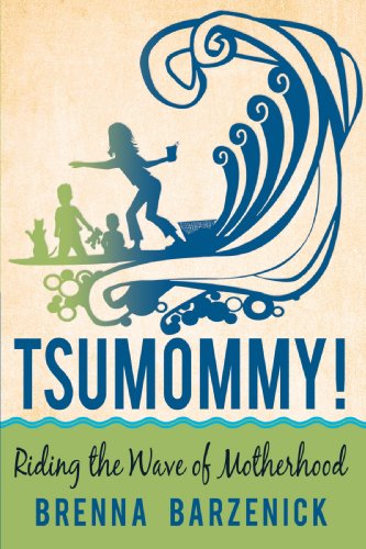 Cover for Brenna Barzenick · Tsumommy!: Riding the Wave of Motherhood (Paperback Book) (2008)