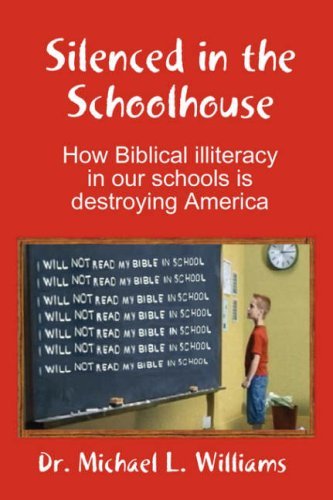Silenced in the Schoolhouse: How Biblical Illiteracy in Our Schools is Destroying America - Michael Williams - Books - Dr. Michael L. Williams - 9780615215679 - May 15, 2008