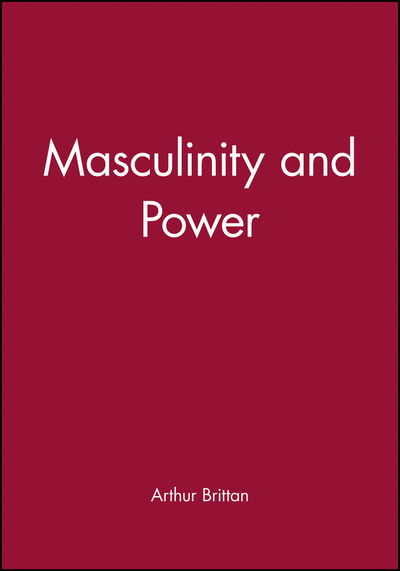 Masculinity and Power - Brittan, Arthur (Formerly of University of York) - Books - John Wiley and Sons Ltd - 9780631141679 - January 8, 1991