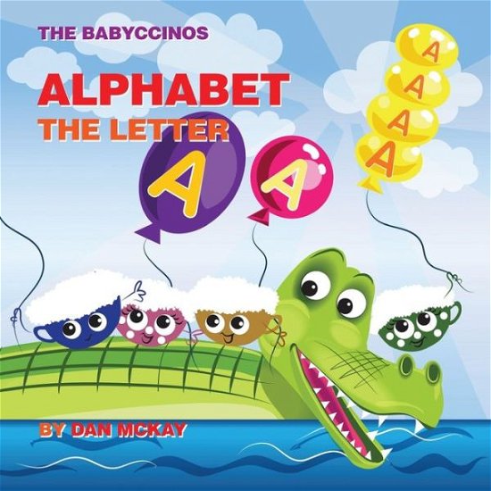 Cover for Dan Mckay · The Babyccinos Alphabet The Letter A (Taschenbuch) (2021)