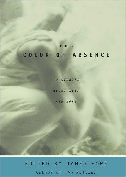 Cover for James Howe · The Color of Absence: 12 Stories About Loss and Hope (Paperback Book) (2003)