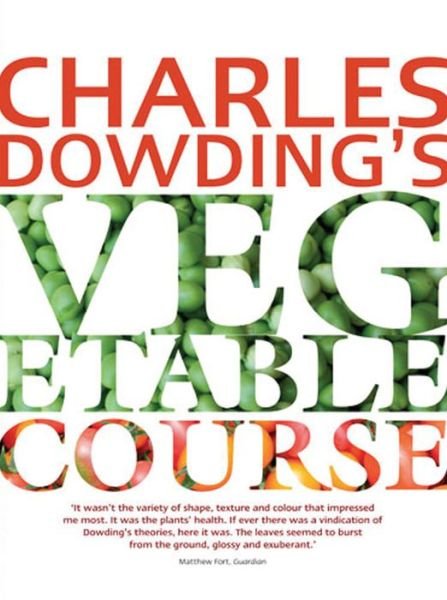 Cover for Charles Dowding · Charles Dowding's Vegetable Course (Paperback Book) (2012)